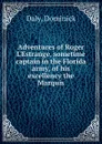 Adventures of Roger L.Estrange, sometime captain in the Florida army, of his excellency the Marquis - Daly, Dominick