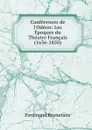 Conferences de l.Odeon: Les Epoques du Theatre Francais (1636-1850) - Ferdinand Brunetière