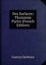 Des Surfaces: Thoisieme Partie (French Edition) - Gaston Darboux