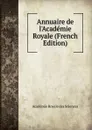 Annuaire de l.Academie Royale (French Edition) - Académie Royale des Sciences