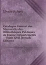 Catalogue General des Manuscrits des Bibliotheques Publiques de France: Departements -- Tome XVII (French Edition) - Ulysse Robert