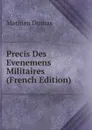 Precis Des Evenemens Militaires (French Edition) - Mathieu Dumas
