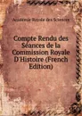 Compte Rendu des Seances de la Commission Royale D.Histoire (French Edition) - Académie Royale des Sciences