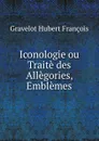 Iconologie ou Traite des Allegories, Emblemes - Gravelot Hubert François