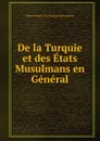 De la Turquie et des Etats Musulmans en General - Pierre-Henri-S d' Escayrac de Lauture