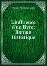 L.influence d.un livre: Roman Historique - Philippe Aubert de Gaspé