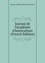 Journal de l.Academie d.horticulture (French Edition) - France), Académie d'horticulture (Paris