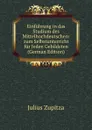 Einfuhrung in das Studium des Mittelhochdeutschen: zum Selbstunterricht fur Jeden Gebildeten (German Edition) - Julius Zupitza