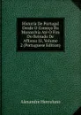 Historia De Portugal Desde O Comeco Da Monarchia Ate O Fim Do Reinado De Affonso Iii, Volume 2 (Portuguese Edition) - Alexandre Herculano