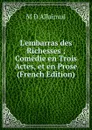 L.embarras des Richesses ; Comedie en Trois Actes, et en Prose (French Edition) - M D Allainval