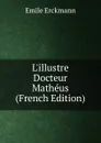 L.illustre Docteur Matheus (French Edition) - Emile Erckmann