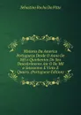 Historia Da America Portugueza Desde O Anno De Mil a Quinhentos Do Seu Descobrimento Ate O De Mil a Setecentos E Vinte E Quairo. (Portuguese Edition) - Sebastino Rocha Da Pitta