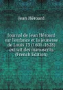 Journal de Jean Heroard sur l.enfance et la jeunesse de Louis 13 (1601-1628) extrait des manuscrits (French Edition) - Jean Héroard