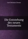 Die Entstehung des neuen Testaments - Carl Christian Clemen