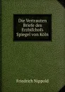 Die Vertrauten Briefe des Erzbifchofs Spiegel von Koln - Friedrich Nippold