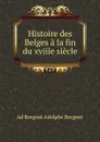 Histoire des Belges a la fin du xviiie siecle - Ad Borgnet Adolphe Borgnet