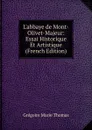 L.abbaye de Mont-Olivet-Majeur: Essai Historique Et Artistique (French Edition) - Grégoire Marie Thomas