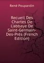 Recueil Des Chartes De L.abbaye De Saint-Germain-Des-Pres (French Edition) - René Poupardin