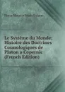 Le Systeme du Monde; Histoire des Doctrines Cosmologiques de Platon a Copernic (French Edition) - Pierre Maurice Marie Duhem