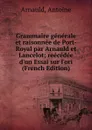 Grammaire generale et raisonnee de Port-Royal par Arnauld et Lancelot; reecedee d.un Essai sur l.ori (French Edition) - Arnauld, Antoine