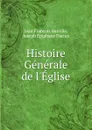 Histoire Generale de l.Eglise - Jean François Bareille, Joseph Épiphane Darras