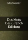 Des Mots  Des (French Edition) - Jules Tremblay