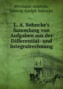 L. A. Sohncke.s Sammlung von Aufgaben aus der Differential- und Integralrechnung - Hermann Amstein, Ludwig Adolph Sohncke