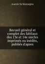 Recueil general et complet des fabliaux des 13e et 14e siecles imprimes ou inedits, publies d.apres - Anatole de Montaiglon