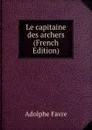 Le capitaine des archers (French Edition) - Adolphe Favre