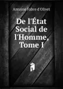 De l.Etat Social de l.Homme, Tome I - Antoine Fabre d'Olivet