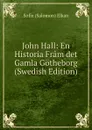 John Hall: En Historia Fram det Gamla Gotheborg (Swedish Edition) - Sofie (Salomon) Elkan