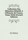Collection Des Memoires Relatifs A L.Histoire de France, Tome XXXI (French Edition) - M. Petitot
