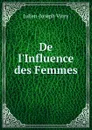 De l.Influence des Femmes - Julien-Joseph Virey