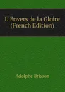 L. Envers de la Gloire (French Edition) - Adolphe Brisson