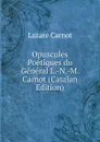 Opuscules Poetiques du General L.-N.-M. Carnot (Catalan Edition) - Lazare Carnot