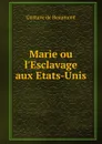 Marie ou l.Esclavage aux Etats-Unis - Gustave de Beaumont