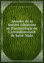 Annales de la Societe D.histoire et D.archeologie de L.arrondissement de Saint-Malo - Société D'histoire et D'archéologie de L'arrondissement de