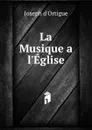 La Musique a. l.Eglise - Joseph d'Ortigue