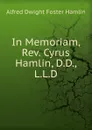 In Memoriam, Rev. Cyrus Hamlin, D.D., L.L.D. - Alfred Dwight Foster Hamlin