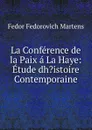 La Conference de la Paix a La Haye: Etude dh.istoire Contemporaine - Fedor Fedorovich Martens
