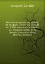 Relation originale du voyage de Jacques Cartier au Canada en 1534: documents inedits sur Jacques Cartier et le Canada (nouvelle serie) (French Edition) - Jacques Cartier