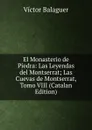 El Monasterio de Piedra: Las Leyendas del Montserrat; Las Cuevas de Montserrat, Tomo VIII (Catalan Edition) - Ví­ctor Balaguer