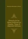 Historia de las Ideas Esteticas en Espana: Tomo II (Spanish Edition) - Marcelino Menéndez y Pelayo