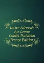 Lettre Adressee Au Comte Goblet D.alviella (French Edition) - 