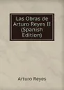 Las Obras de Arturo Reyes II (Spanish Edition) - Arturo Reyes