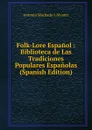 Folk-Lore Espanol : Biblioteca de Las Tradiciones Populares Espanolas (Spanish Edition) - Antonio Machado y Alvarez