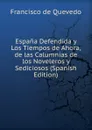 Espana Defendida y Los Tiempos de Ahora, de las Calumnias de los Noveleros y Sediciosos (Spanish Edition) - Francisco de Quevedo