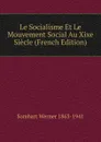 Le Socialisme Et Le Mouvement Social Au Xixe Siecle (French Edition) - Werner Sombart