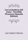 Las Luchadoras del Amor : Novelilla Picaresca (Spanish Edition) - Luis Foglietti Alberola