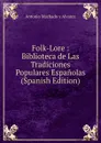 Folk-Lore : Biblioteca de Las Tradiciones Populares Espanolas (Spanish Edition) - Antonio Machado y Alvarez